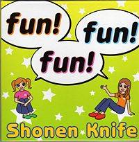 Shonen Knife : Fun! Fun! Fun!